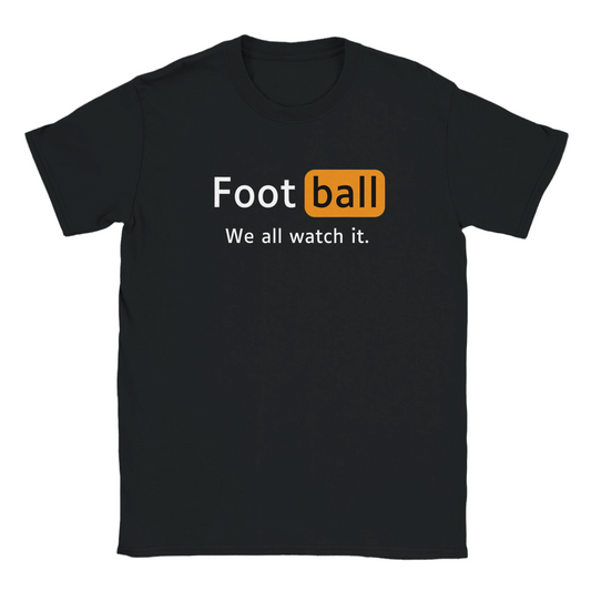 Football We All Watch It Funny Adult Unisex T-Shirt
