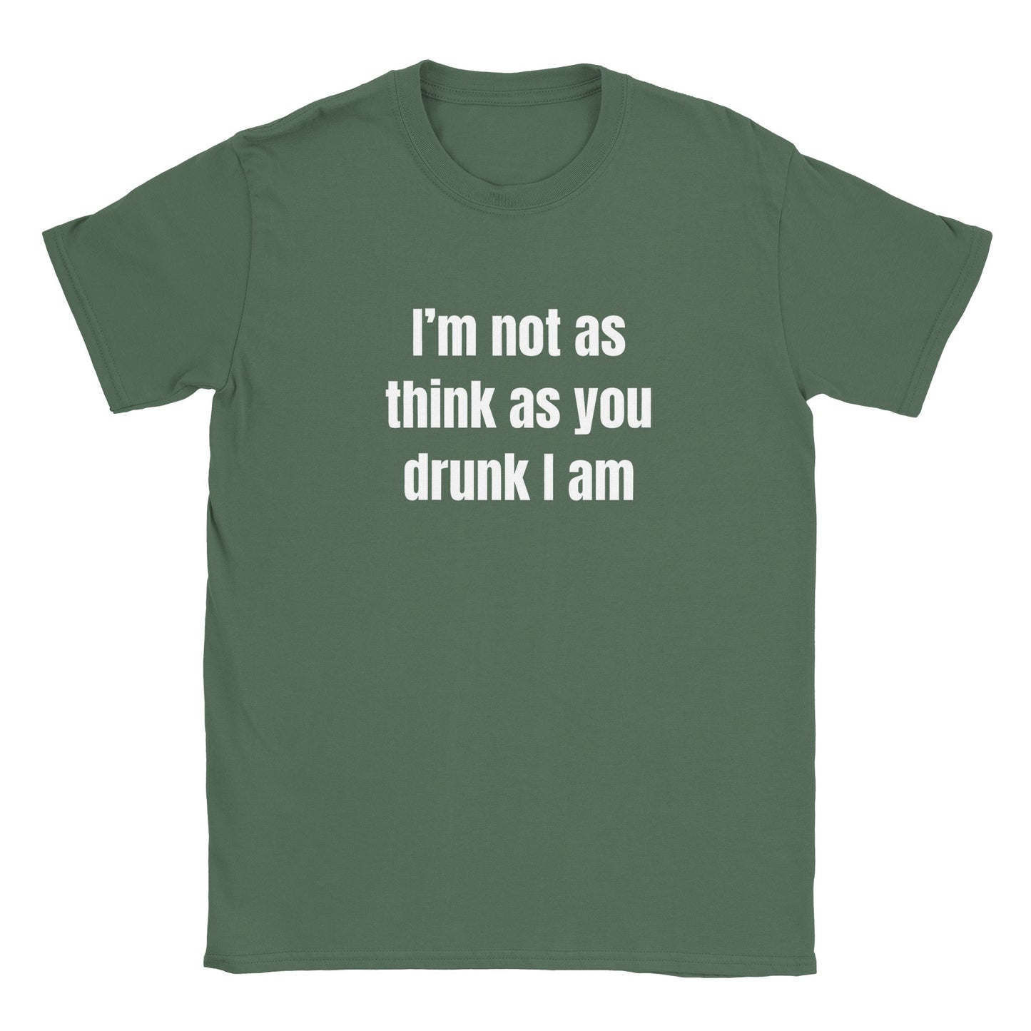I'm Not As Think As You Drunk I Am Funny Adult Unisex T-Shirt